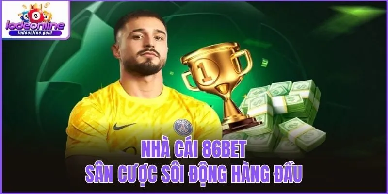 Nhà cái 86bet - Sân cược sôi động hàng đầu